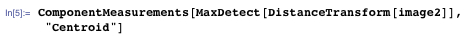 ComponentMeasurements[MaxDetect[DistanceTransform[image2]], "Centroid"]