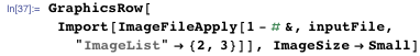 GraphicsRow[  Import[ImageFileApply[1 - # &, inputFile, "ImageList" → {2, 3}]],   ImageSize → Small]