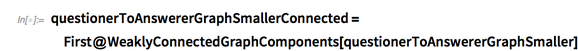 questionerToAnswererGraphSmallerConnected=First@WeaklyConnectedGraphComponents questionerToAnswererGraphSmallerConnected=First@WeaklyConnectedGraphComponents