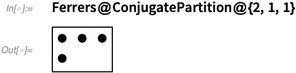 Ferrers@ConjugatePartition@{2, 1, 1} Ferrers@ConjugatePartition@{2, 1, 1}