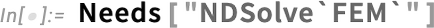 Needs["NDSolve`FEM`"]