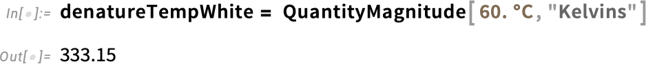 denatureTempWhite = QuantityMagnitude denatureTempWhite = QuantityMagnitude