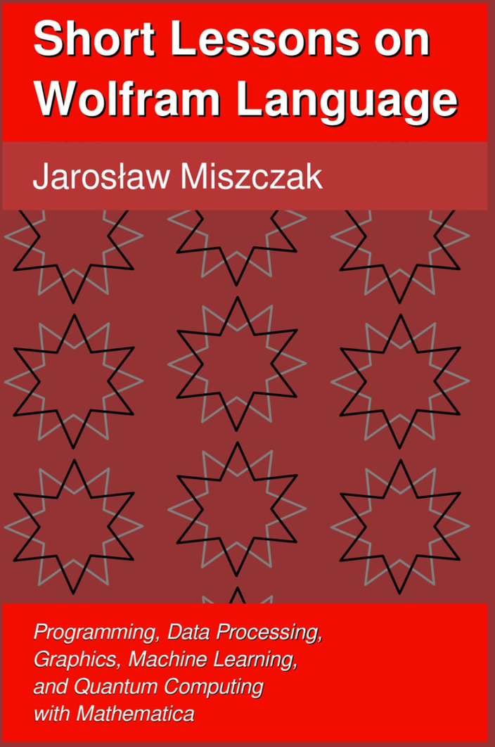 "Short Lessons on Wolfram Language: Programming, Data Processing, Graphics, Machine Learning, and Quantum Computing with Mathematica"